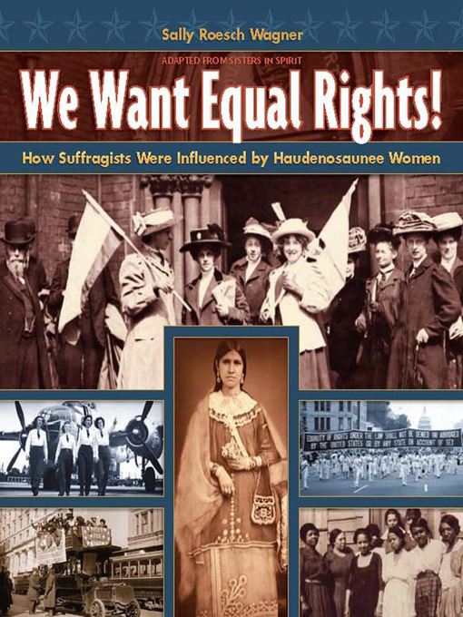 Title details for We Want Equal Rights: How Suffragists Were Influenced by Haudenosaunee Women by Sally Roesch Wagner - Available
